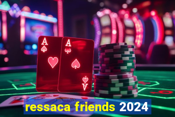 ressaca friends 2024